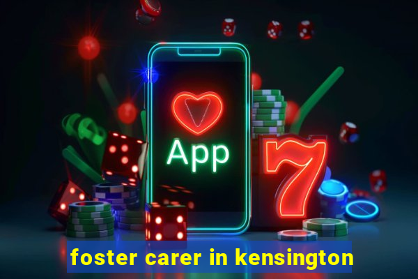 foster carer in kensington